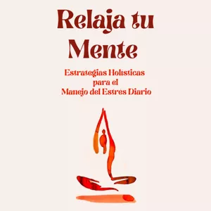 Imagen de portada para Ebook  Relaja tu Mente: Estrategias Holísticas para el Manejo del Estrés Diario