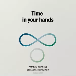 Cover image for Ebook Time in your hands: PRACTICAL GUIDE FOR CONSCIOUS PRODUCTIVITY