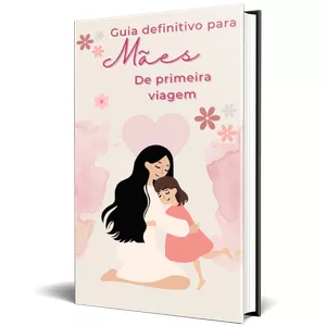 Imagem de capa para o Ebook O Guia Definitivo para Mães de Primeira Viagem.