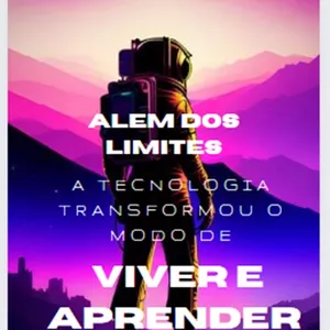 Imagem de capa para o Ebook ALÉM DOS  LIMITES  A tecnologia  transformou o  modo de viver e de  aprender!