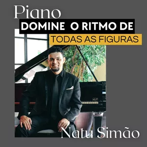 O Domínio Completo das Figuras Rítmicas - Piano e Teclado por Natu Simão