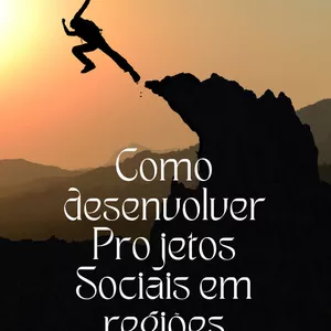 Imagem de capa para o Ebook Como desenvolver Projetos Sociais em regiões carentes