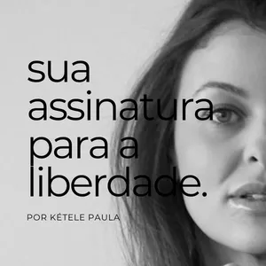 Imagem de capa para o Curso online Sua Assinatura para a Liberdade - Por Kétele Paula