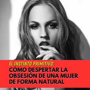 Imagen de portada para Ebook El Instinto Primitivo: Cómo Despertar la Obsesión de una Mujer de Forma Natural