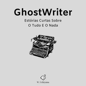 GhostWriter: Estórias Curtas Sobre O Tudo E O Nada
