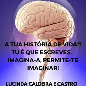 Imagem de capa para o Ebook A TUA HISTÓRIA DE VIDA!? TU É QUE ESCREVES. IMAGINA-A, PERMITE-TE IMAGINAR! 