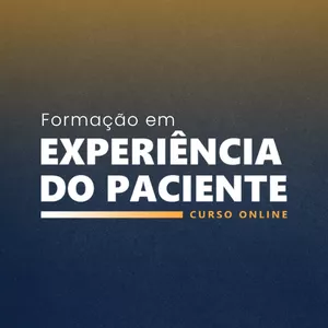 Curso Online - Formação em Experiência do Paciente