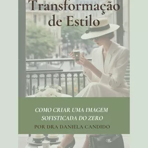 Imagem de capa para o Ebook Guia Prático para a sua TRANSFORMAÇÃO DE ESTILO - Como Criar uma Imagem Sofisticada do Zero