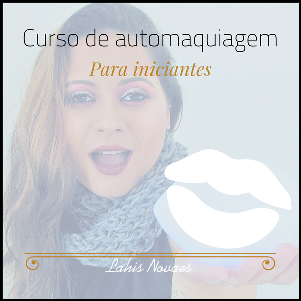 Curso de Auto Maquiagem para iniciantes - Lahis Novaes