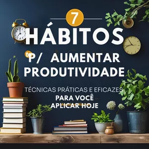 Imagem de capa para o Ebook 7 Hábitos para aumentar sua produtividade e alcançar mais em menos tempo 