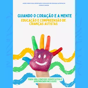 Imagem de capa para o Ebook Guiando o Coração e a Mente - Educação e Compreensão de Crianças Autistas
