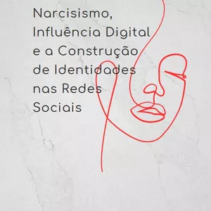 Imagem de capa para o Ebook Narcisismo, Influência Digital e a  Construção de Identidades nas Redes  Sociais - uma análise