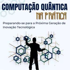 Imagem de capa para o Ebook Ebook - Computação Quântica na Prática - Preparando-se para a Próxima Geração de Inovação Tecnológica