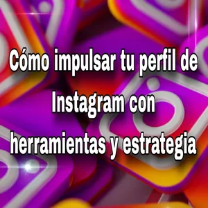 Imagen de portada para Ebook Cómo impulsar tu perfil de Instagram con herramientas y estrategia