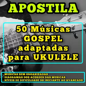 Imagem de capa para o Ebook APOSTILA 50 MÚSICAS GOSPEL ADAPTADAS PARA UKULELE (todos os níveis de dificuldade)
