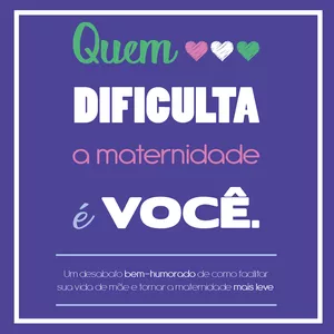 Imagem de capa para o Ebook Livro QUEM DIFICULTA A MATERNIDADE É VOCÊ.
