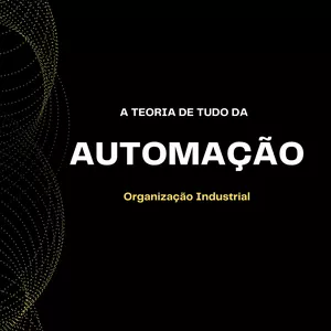Imagem de capa para o Ebook A teoria de tudo da Automação: Organização Industrial