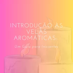 Imagem de capa para o Ebook Introdução às Velas Aromáticas: Um Guia para Iniciantes  