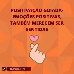 Imagem de capa para o Curso online POSITIVAÇÃO GUIADA-EMOÇÕES POSITIVAS TAMBÉM MERECEM SER SENTIDAS