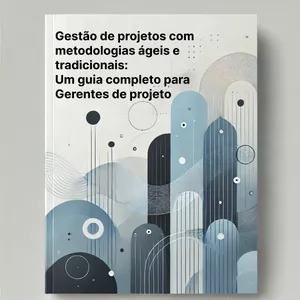 Imagem de capa para o Ebook Gestão de Projetos com Metodologias Ágeis e Tradicionais: Um Guia Completo para Gerentes de Projetos