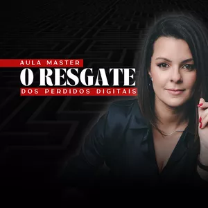 Imagem de capa para o Curso online AULA MASTER - O RESGATE DOS PERDIDOS DIGITAIS 