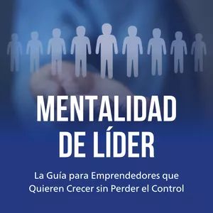 Imagen de portada para Ebook MENTALIDAD DE LÍDER - La Guía para Emprendedores que Quieren Crecer sin Perder el Control