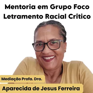 Imagem de capa para o Curso online Mentoria em Grupo com Aparecida de Jesus Ferreira - Foco Letramento Racial Crítico