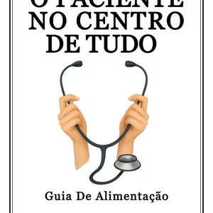 Imagem de capa para o Ebook O PACIENTE NO CENTRO DE TUDO — Guia de Alimentação