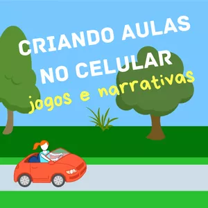 Imagem do curso Criando Aulas no Celular - jogos e narrativas