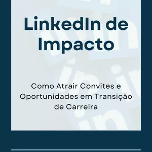 Imagem de capa para o Ebook LinkedIn de Impacto - Como Atrair Convites e Oportunidades em Transição de Carreira
