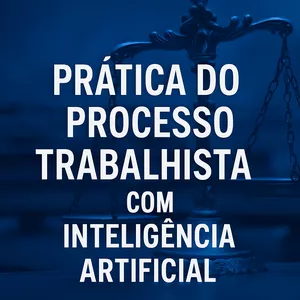 Imagem de capa para o Curso online Prática do Processo Trabalhista com Inteligência Artificial