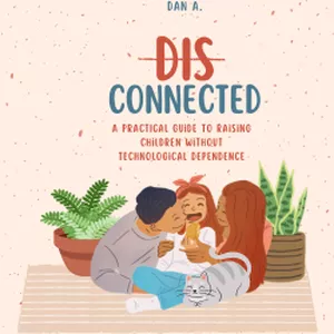 Cover image for Ebook Disconnected: A Practical Guide to Raising Children without Technological Dependence.