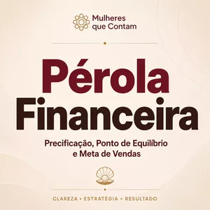 Planilha Pérola Financeira: Precificação, Ponto de Equilíbrio, Meta de Vendas e Rotinas