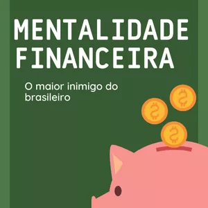 Imagem de capa para o Ebook MENTALIDADE FINANCEIRA: o inimigo do brasileiro