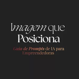 Imagem do curso Imagem que Posiciona - Guia de Prompts de IA para Empreendedoras