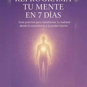 Imagen de portada para Ebook REPROGRAMA TU MENTE EN 7 DIAS GUIA PRACTICA PARA TRANSFORMAR TU REALIDAD DESDE LA CONSCIENCIA Y EL PODER INTERIOR
