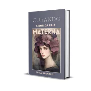 Imagem de capa para o Ebook CURANDO A DOR DA RAIZ MATERNA