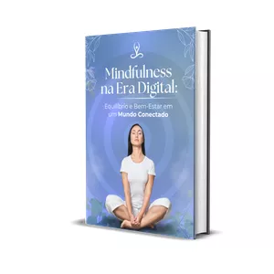 Imagem de capa para o Ebook Mindfulness na Era Digital: Equilíbrio e Bem-Estar em um Mundo Conectado