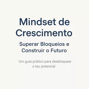 Imagem de capa para o Ebook Mente em Expansão: Como Desenvolver um Mindset de Crescimento e Superar os Teus Bloqueios Internos