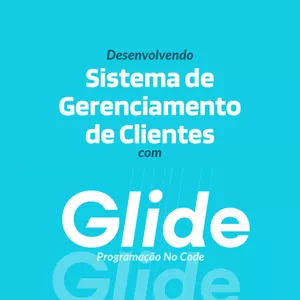 Imagem de capa para o Curso online Desenvolvendo Sistema de Gerenciamento de Clientes com GlideApps