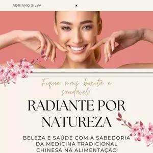 Imagem de capa para o Ebook Radiante por natureza - Beleza e saúde com a sabedoria da Medicina Tradicional Chinesa na alimentação