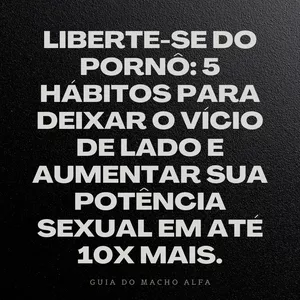 Imagem de capa para o Ebook Liberte-se do pornô: 5 hábitos para deixar o vício de lado e aumentar sua potência sexual em até 10x mais.