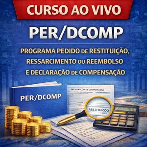 Imagem do curso Ao Vivo - PER/DCOMP - PROGRAMA PEDIDO DE RESTITUIÇÃO, RESSARCIMENTO OU REEMBOLSO E DECLARAÇÃO DE COMPENSAÇÃO – Tributos Federais – exceto IPI e Contribuições Previdenciárias