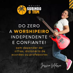 Imagem do curso Método Subindo o Tom • Do ZERO a guitarrista worshipeiro independente e confiante!