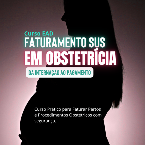 Faturamento em Obstetrícia SUS: Da Internação ao Pagamento>