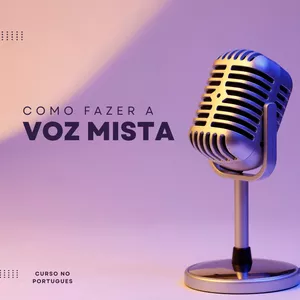 Imagem do curso Voz Mista (EM PORTUGUES) como fazer!