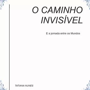 Imagem de capa para o Ebook O Caminho Invisível - e a Jornada entre os Mundos