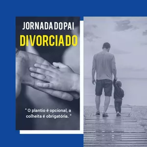 JORNADA DO PAI DIVORCIADO!