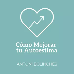 Imagen de portada para Curso online Cómo Mejorar Tu Autoestima con Antoni Bolinches