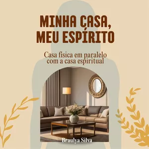Imagem de capa para o Ebook Minha Casa, Meu Espírito: Casa física em paralelo com a casa espiritual